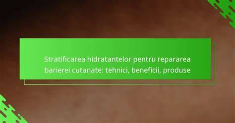 Diagramă a barierei cutanate și efectul ingredientelor naturale asupra cicatrizării