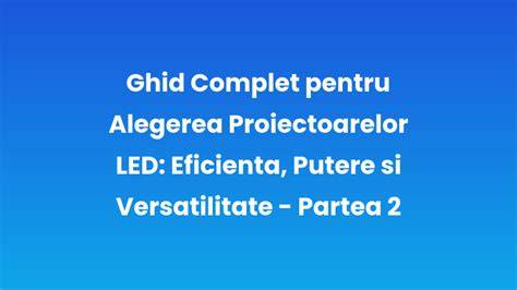 Infografic cu parametri-cheie pentru alegerea proiectorului LED (putere, lm, IP, durată)