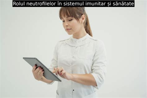 Infografic despre rolul neutrofilelor în imunitate și cum pot crește în sarcină